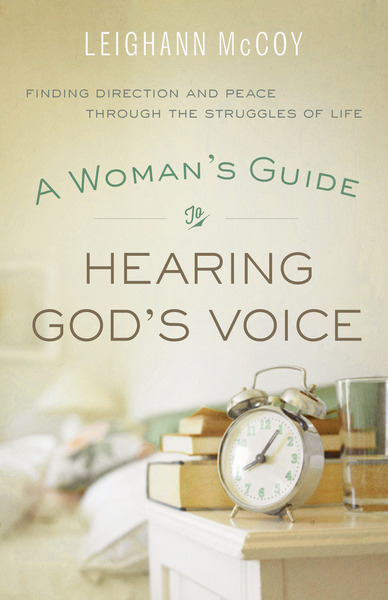 A Woman's Guide to Hearing God's Voice: Finding Direction and Peace Through the Struggles of Life