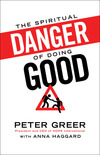 The Spiritual Danger of Doing Good