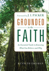 Grounded in the Faith: An Essential Guide to Knowing What You Believe and Why