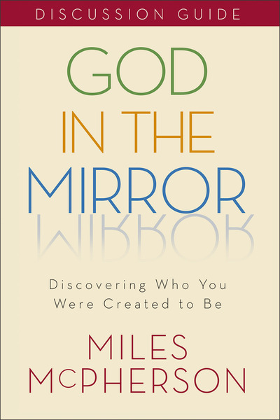 God in the Mirror Discussion Guide Discovering Who You Were Created to Be