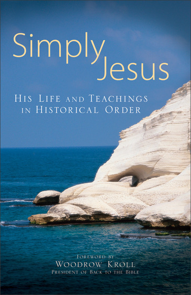 Simply Jesus His Life and Teachings in Historical Order