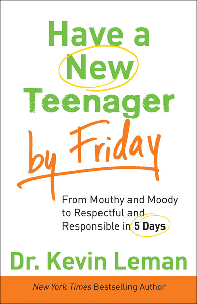Have a New Teenager by Friday: How to Establish Boundaries, Gain Respect & Turn Problem Behaviors Around in 5 Days