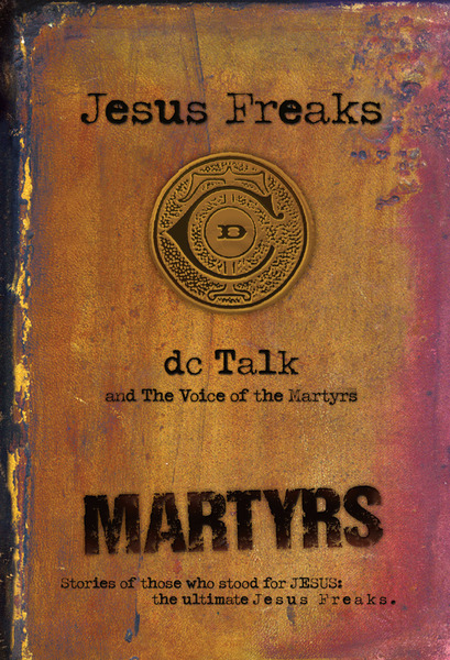 Jesus Freaks: Martyrs: Stories of Those Who Stood for Jesus: The Ultimate Jesus Freaks