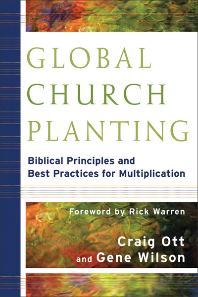 Global Church Planting: Biblical Principles and Best Practices for Multiplication