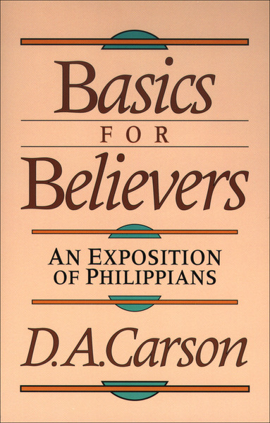 Basics for Believers: An Exposition of Philippians