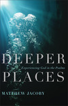 Deeper Places: Experiencing God in the Psalms