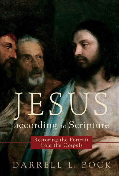 Jesus according to Scripture Restoring the Portrait from the Gospels