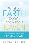What on Earth Do We Know about Heaven?: 20 Questions and Answers about Life after Death