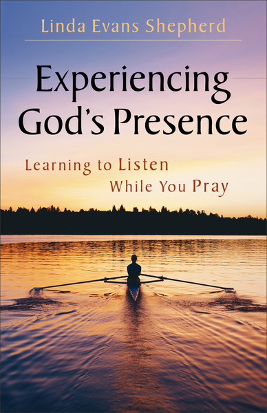 Experiencing God's Presence: Learning to Listen While You Pray