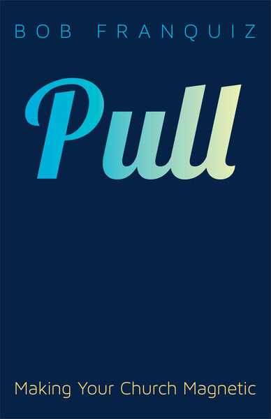 Pull: Making Your Church Magnetic