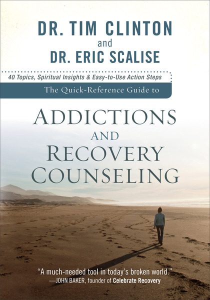 The Quick-Reference Guide to Addictions and Recovery Counseling: 40 Topics, Spiritual Insights, and Easy-to-Use Action Steps