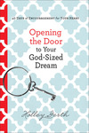 Opening the Door to Your God-Sized Dream: 40 Days of Encouragement for Your Heart