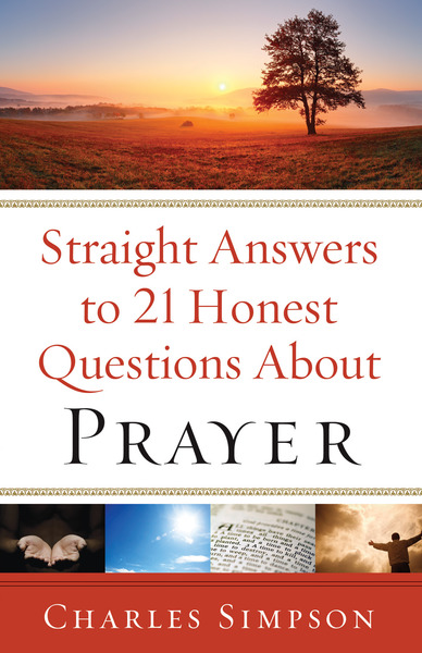 Straight Answers to 21 Honest Questions about Prayer