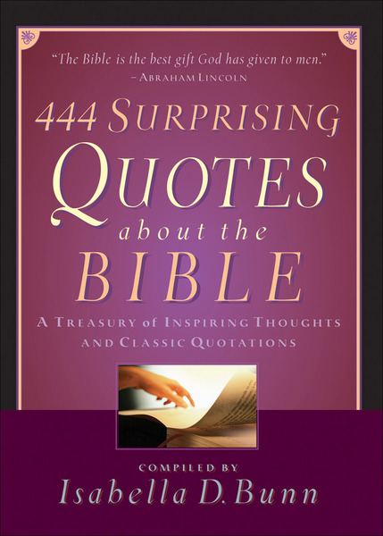 444 Surprising Quotes About the Bible: A Treasury of Inspiring Thoughts and Classic Quotations