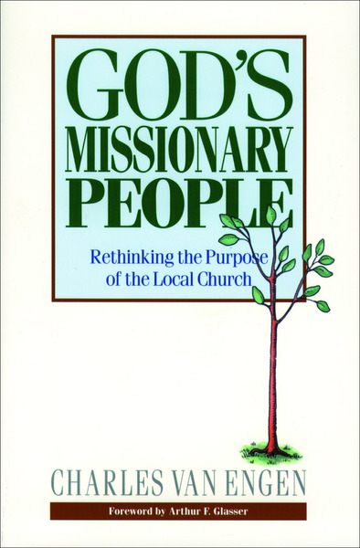 God's Missionary People: Rethinking the Purpose of the Local Church