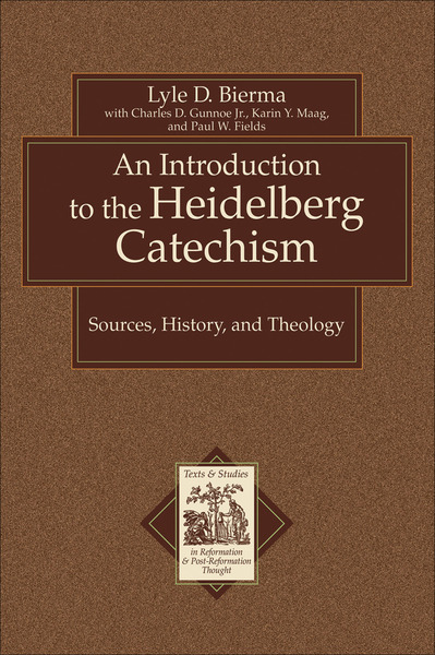 An Introduction to the Heidelberg Catechism (Texts and Studies in Reformation and Post-Reformation Thought): Sources, History, and Theology