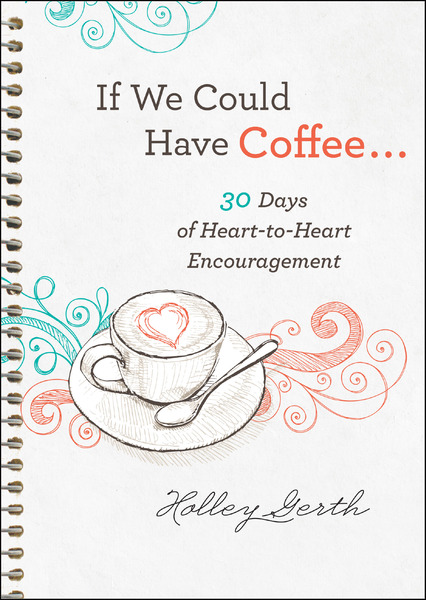 If We Could Have Coffee... (Ebook Shorts): 30 Days of Heart-to-Heart Encouragement