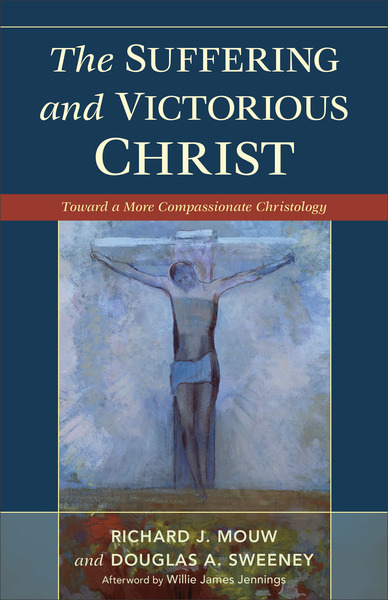 The Suffering and Victorious Christ: Toward a More Compassionate Christology