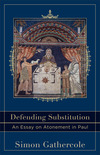 Defending Substitution (Acadia Studies in Bible and Theology): An Essay on Atonement in Paul