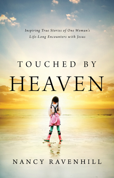 Touched by Heaven: Inspiring True Stories of One Woman's Encounters with Jesus
