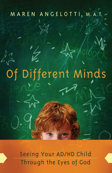 Of Different Minds: Seeing Your AD/HD Child Through the Eyes of God