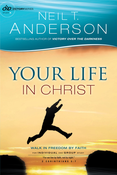 Your Life in Christ (Victory Series Book #6): Walk in Freedom by Faith