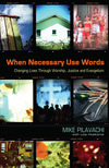 When Necessary Use Words: Changing Lives Through Worship, Justice and Evangelism