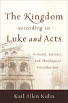The Kingdom according to Luke and Acts: A Social, Literary, and Theological Introduction