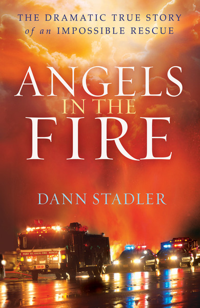 Angels in the Fire: The Dramatic True Story of an Impossible Rescue