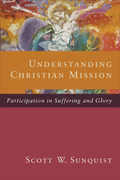 Understanding Christian Mission: Participation in Suffering and Glory