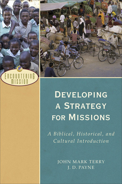 Developing a Strategy for Missions (Encountering Mission): A Biblical, Historical, and Cultural Introduction