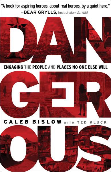 Dangerous: Engaging the People and Places No One Else Will