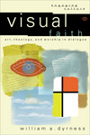 Visual Faith (Engaging Culture): Art, Theology, and Worship in Dialogue