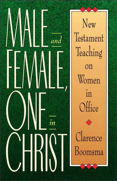 Male and Female, One in Christ: New Testament Teaching on Women in Office