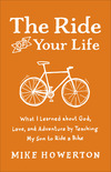 The Ride of Your Life: What I Learned about God, Love, and Adventure by Teaching My Son to Ride a Bike