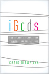 iGods: How Technology Shapes Our Spiritual and Social Lives