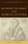 Reading the Bible with Martin Luther: An Introductory Guide