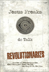 Jesus Freaks: Revolutionaries: Stories of Revolutionaries Who Changed Their World: Fearing God, Not Man