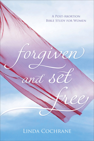 Forgiven and Set Free: A Post-Abortion Bible Study for Women