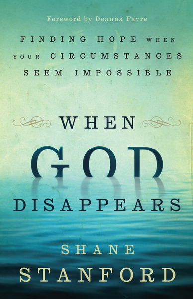 When God Disappears: Finding Hope When Your Circumstances Seem Impossible