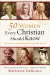 50 Women Every Christian Should Know: Learning from Heroines of the Faith