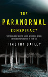 The Paranormal Conspiracy: The Truth about Ghosts, Aliens and Mysterious Beings