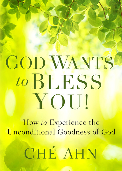 God Wants to Bless You!: How to Experience the Unconditional Goodness of God