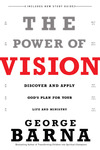 The Power of Vision: Discover and Apply God's Plan for Your Life and Ministry