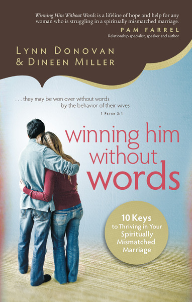 Winning Him Without Words: 10 Keys to Thriving in Your Spiritually Mismatched Marriage