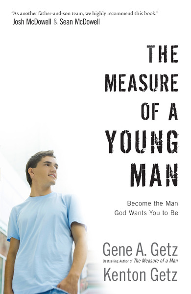 The Measure of a Young Man: Become the Man God Wants You to Be