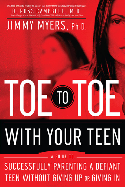 Toe to Toe with Your Teen Successfully Parenting a Defiant Teen Without Giving Up or Giving In