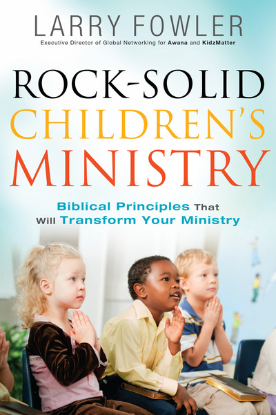 Rock-Solid Children's Ministry: Biblical Principles that Will Transform Your Ministry