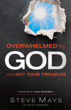 Overwhelmed by God and Not Your Troubles