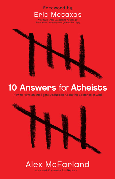 10 Answers for Atheists: How to Have an Intelligent Discussion About the Existence of God